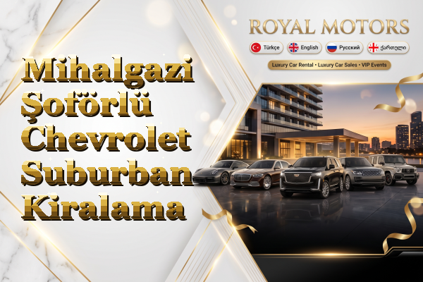 Mihalgazi Şoförlü Chevrolet Suburban Kiralama
