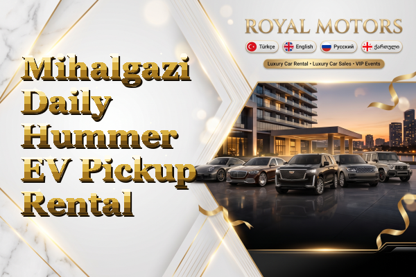 Mihalgazi Daily Hummer EV Pickup Rental