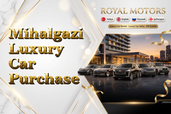 Mihalgazi Luxury Car Purchase
