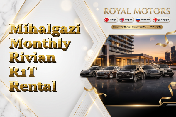 Mihalgazi Monthly Rivian R1T Rental