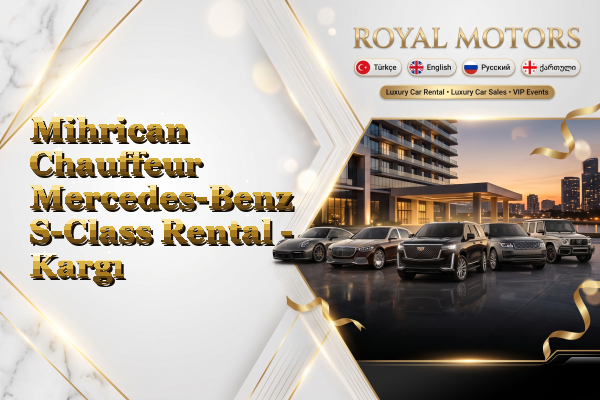 Mihrican Chauffeur Mercedes-Benz S-Class Rental - Kargı
