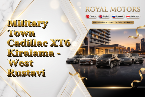 Military Town Cadillac XT6 Kiralama - West Rustavi