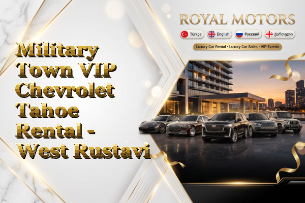 Military Town VIP Chevrolet Tahoe Rental - West Rustavi