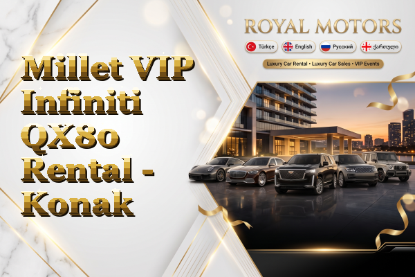 Millet VIP Infiniti QX80 Rental - Konak