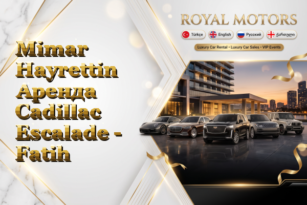 Mimar Hayrettin Аренда Cadillac Escalade - Fatih