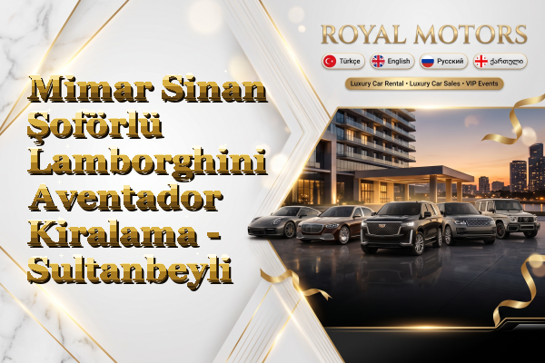 Mimar Sinan Şoförlü Lamborghini Aventador Kiralama - Sultanbeyli