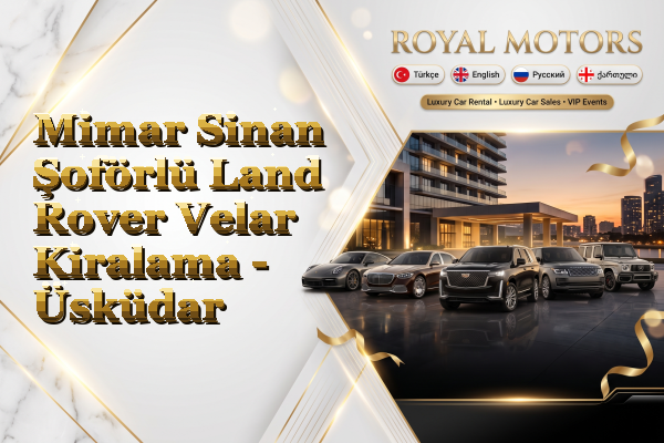 Mimar Sinan Şoförlü Land Rover Velar Kiralama - Üsküdar