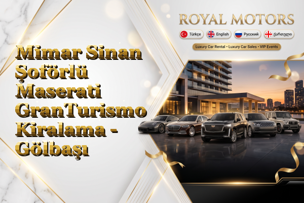 Mimar Sinan Şoförlü Maserati GranTurismo Kiralama - Gölbaşı
