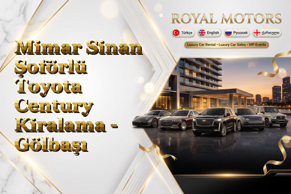 Mimar Sinan Şoförlü Toyota Century Kiralama - Gölbaşı