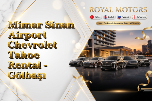 Mimar Sinan Airport Chevrolet Tahoe Rental - Gölbaşı