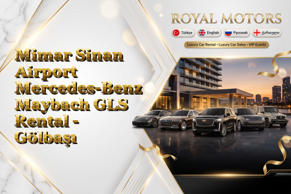 Mimar Sinan Airport Mercedes-Benz Maybach GLS Rental - Gölbaşı