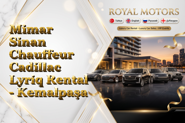 Mimar Sinan Chauffeur Cadillac Lyriq Rental - Kemalpaşa