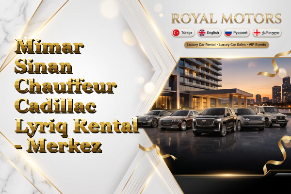 Mimar Sinan Chauffeur Cadillac Lyriq Rental - Merkez