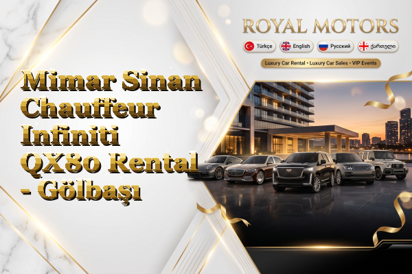 Mimar Sinan Chauffeur Infiniti QX80 Rental - Gölbaşı