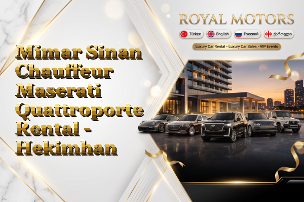 Mimar Sinan Chauffeur Maserati Quattroporte Rental - Hekimhan