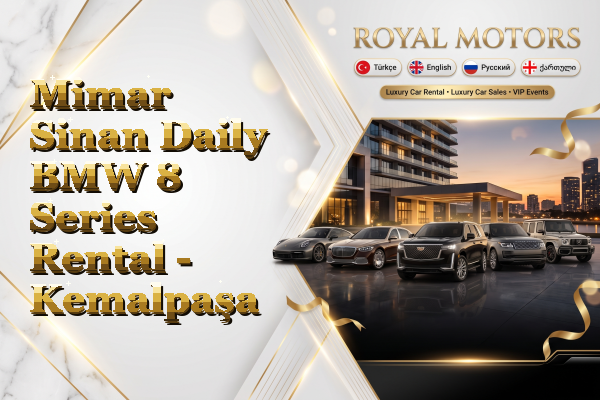Mimar Sinan Daily BMW 8 Series Rental - Kemalpaşa