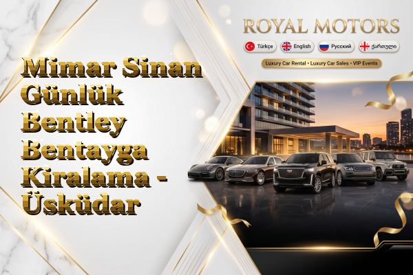Mimar Sinan Günlük Bentley Bentayga Kiralama - Üsküdar
