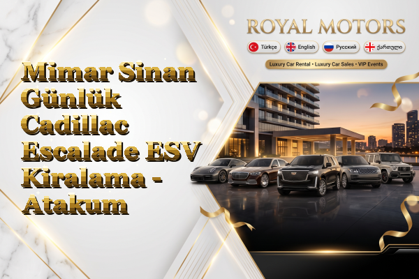 Mimar Sinan Günlük Cadillac Escalade ESV Kiralama - Atakum