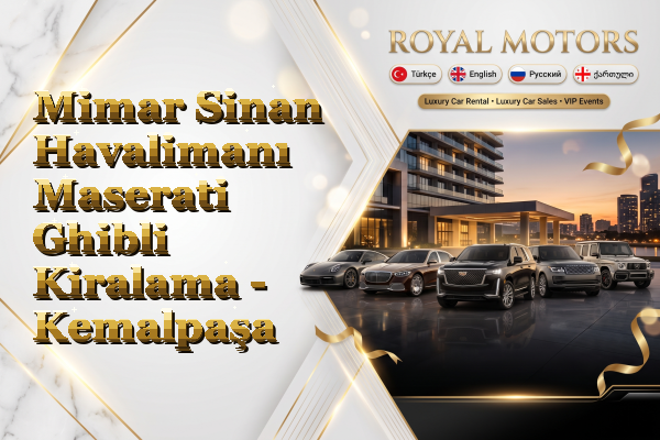 Mimar Sinan Havalimanı Maserati Ghibli Kiralama - Kemalpaşa