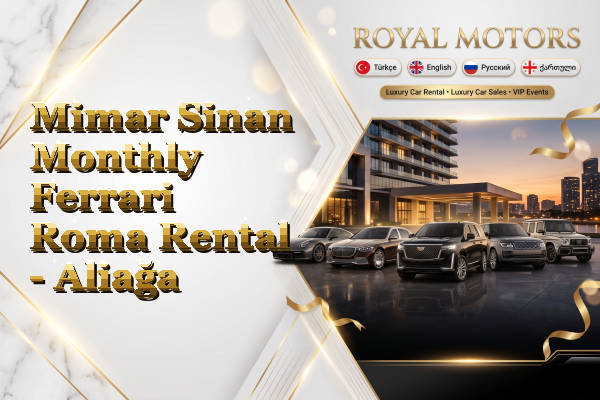 Mimar Sinan Monthly Ferrari Roma Rental - Aliağa