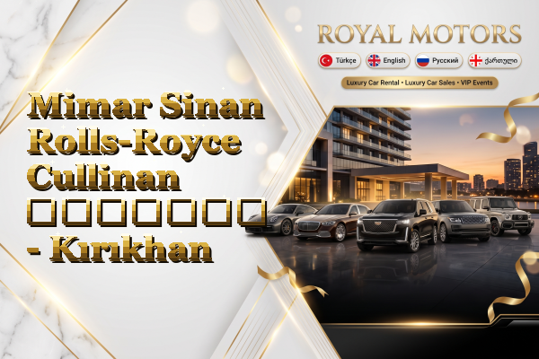 Mimar Sinan Rolls-Royce Cullinan გაყიდვა - Kırıkhan