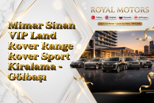 Mimar Sinan VIP Land Rover Range Rover Sport Kiralama - Gölbaşı