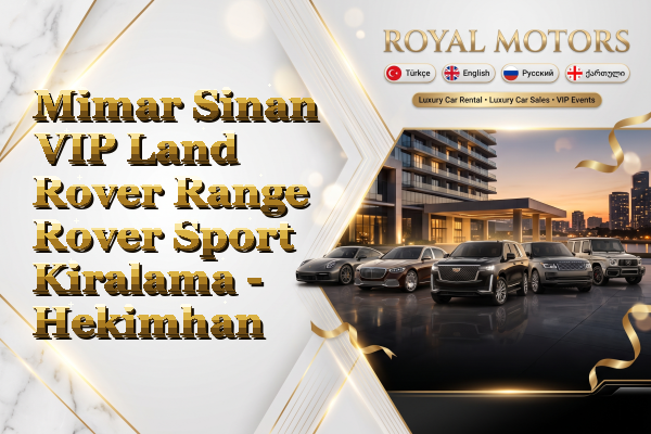 Mimar Sinan VIP Land Rover Range Rover Sport Kiralama - Hekimhan