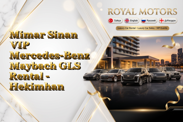 Mimar Sinan VIP Mercedes-Benz Maybach GLS Rental - Hekimhan