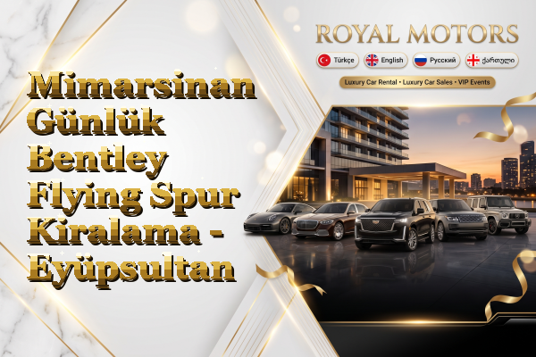 Mimarsinan Günlük Bentley Flying Spur Kiralama - Eyüpsultan