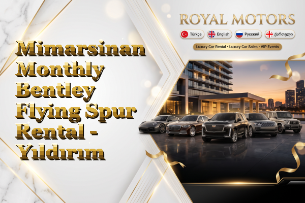 Mimarsinan Monthly Bentley Flying Spur Rental - Yıldırım
