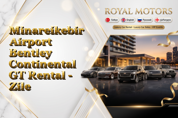 Minareikebir Airport Bentley Continental GT Rental - Zile