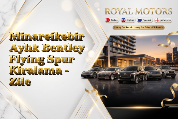 Minareikebir Aylık Bentley Flying Spur Kiralama - Zile