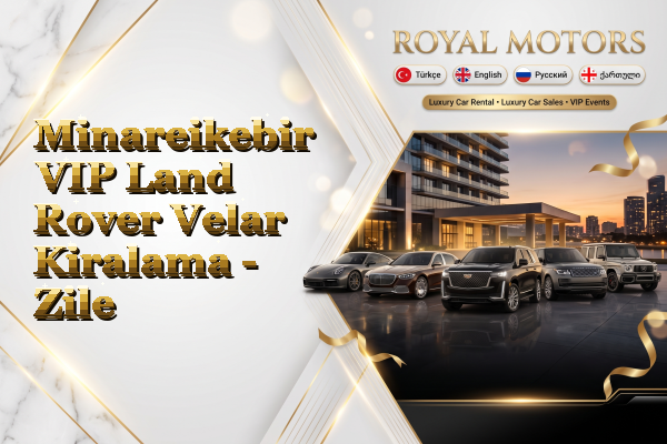Minareikebir VIP Land Rover Velar Kiralama - Zile