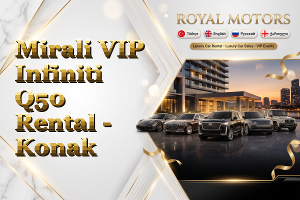 Mirali VIP Infiniti Q50 Rental - Konak