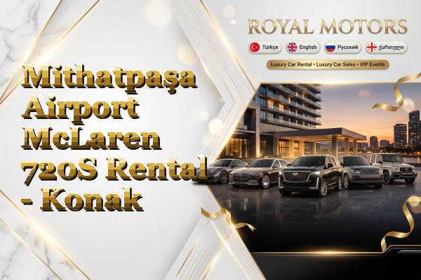 Mithatpaşa Airport McLaren 720S Rental - Konak