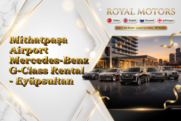 Mithatpaşa Airport Mercedes-Benz G-Class Rental - Eyüpsultan