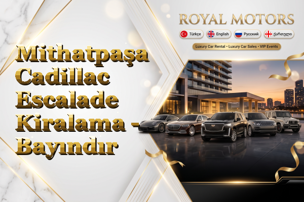 Mithatpaşa Cadillac Escalade Kiralama - Bayındır