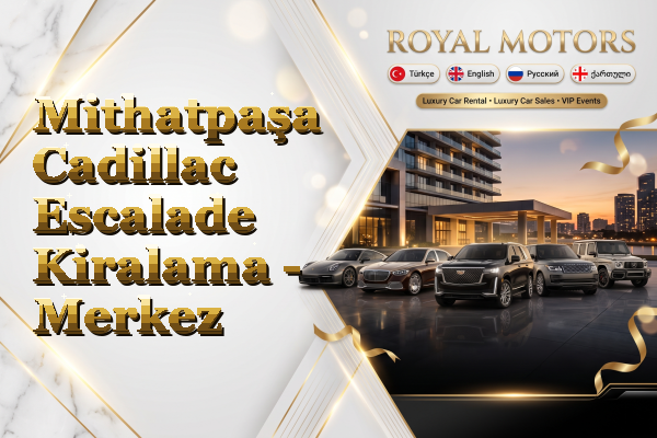 Mithatpaşa Cadillac Escalade Kiralama - Merkez