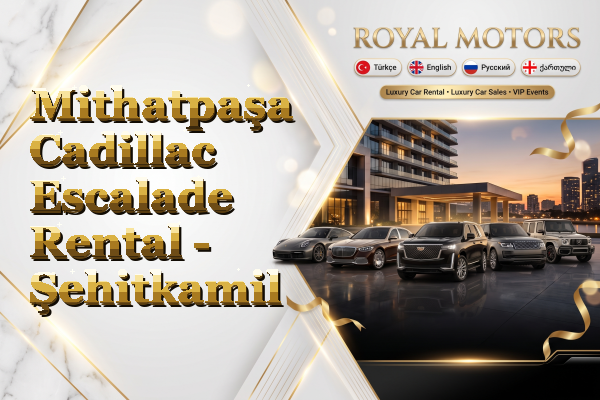 Mithatpaşa Cadillac Escalade Rental - Şehitkamil