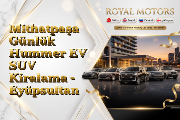 Mithatpaşa Günlük Hummer EV SUV Kiralama - Eyüpsultan