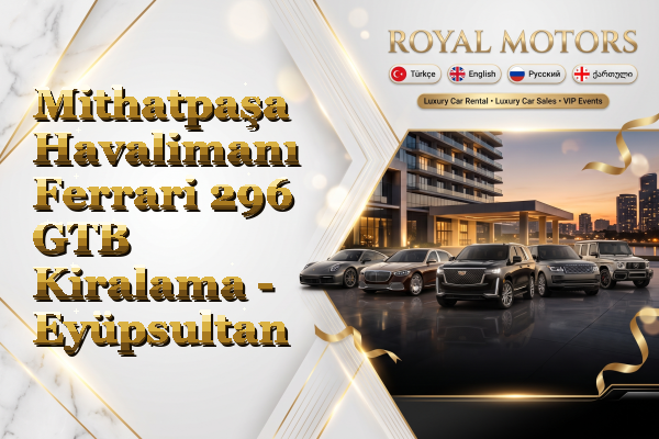 Mithatpaşa Havalimanı Ferrari 296 GTB Kiralama - Eyüpsultan
