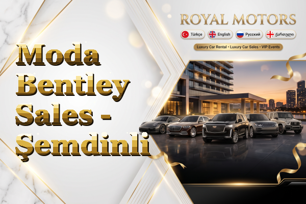Moda Bentley Sales - Şemdinli