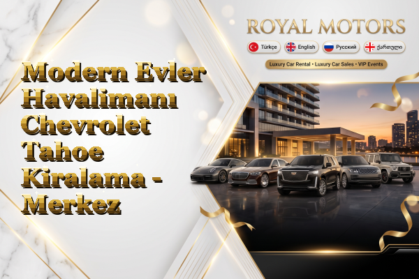 Modern Evler Havalimanı Chevrolet Tahoe Kiralama - Merkez