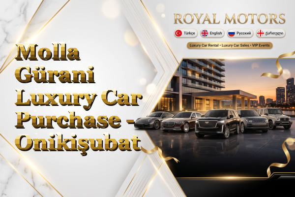 Molla Gürani Luxury Car Purchase - Onikişubat