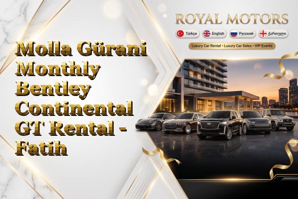 Molla Gürani Monthly Bentley Continental GT Rental - Fatih