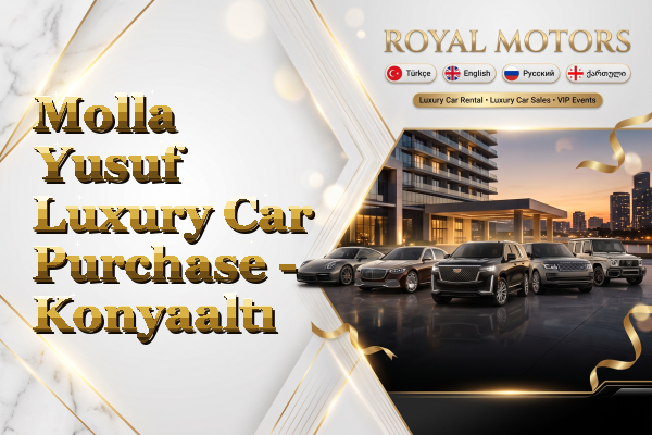 Molla Yusuf Luxury Car Purchase - Konyaaltı