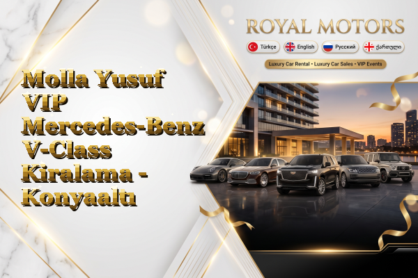 Molla Yusuf VIP Mercedes-Benz V-Class Kiralama - Konyaaltı