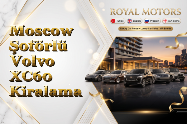 Moscow Şoförlü Volvo XC60 Kiralama