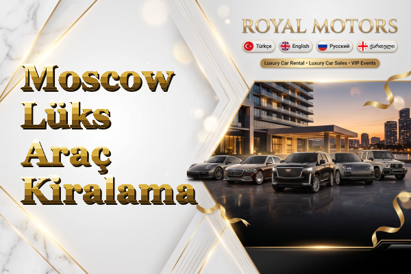Moscow Lüks Araç Kiralama