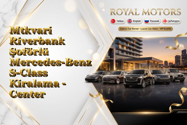 Mtkvari Riverbank Şoförlü Mercedes-Benz S-Class Kiralama - Center